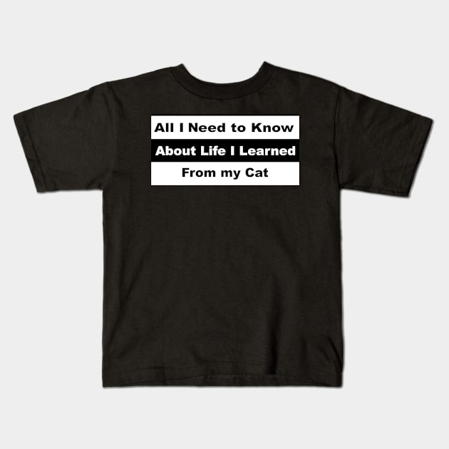 all i need to know about life i learned from my cat shirt Kids T-Shirt by shimodesign